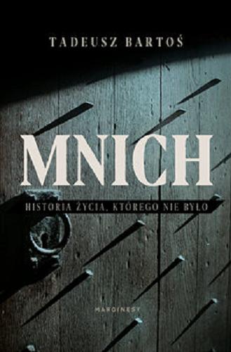 Okładka książki Mnich : [E-book] historia życia, którego nie było / Tadeusz Bartoś.