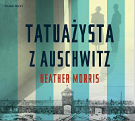Okładka książki Tatuażysta z Auschwitz : [ Dokument dźwiękowy ] / Heather Morris ; przekład Kaja Gucio.