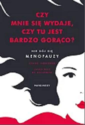 Okładka książki Czy mnie się wydaje, czy tu jest bardzo gorąco? : nie bój się menopauzy / Charo Izquierdo, Laura Ruiz de Galarreta ; przełożyła Katarzyna Górska.