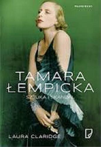 Okładka książki Tamara Łempicka : sztuka i skandal / Laura Claridge ; przełożyła Ewa Hornowska.