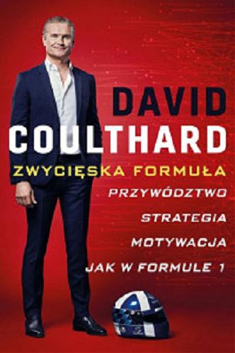 Okładka książki Zwycięska formuła : przywództwo, strategia, motywacja jak w Formule 1 / David Coulthard ; przekład Władysław Jeżewski.