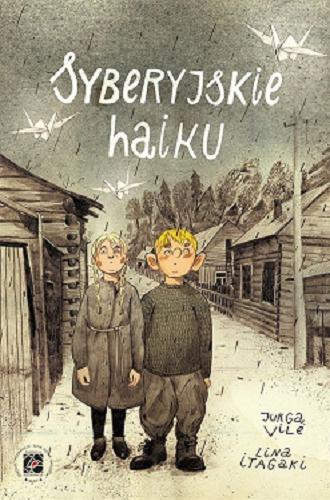 Okładka książki Syberyjskie haiku / tekst Jurga Vile ; rysunki Lina Itagaki ; przekład Małgorzata Gierałtowska.