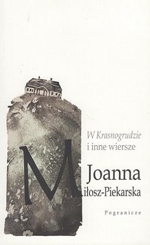 Okładka książki W Krasnogrudzie i inne wiersze / Joanna Miłosz-Piekarska.