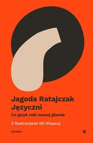 Okładka  Języczni : co język robi naszej głowie / Jagoda Ratajczak ; z ilustracjami Oli Niepsuj.