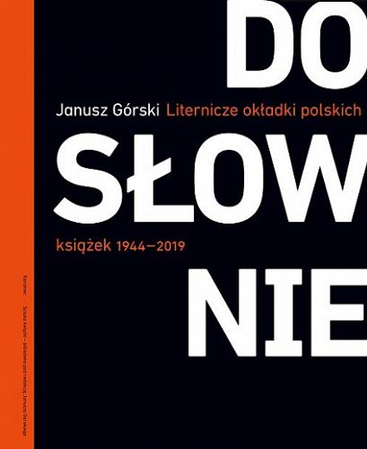 Okładka książki Dosłownie : liternicze i typograficzne okładki polskich książek 1944-2019 / Janusz Górski.