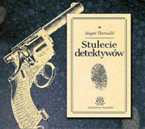 Okładka książki Stulecie detektywów [Dokument dźwiękowy] / Jürgen Thorwald ; tłumaczenie: Karol Bunsch, Wanda Kragen.