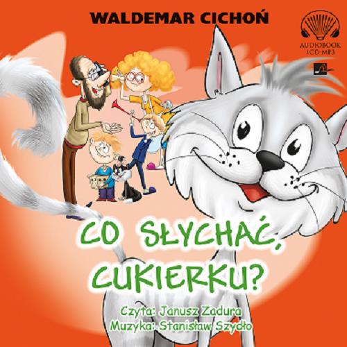 Okładka książki Co słychać, Cukierku? [Dokument dźwiękowy] / Waldemar Cichoń.