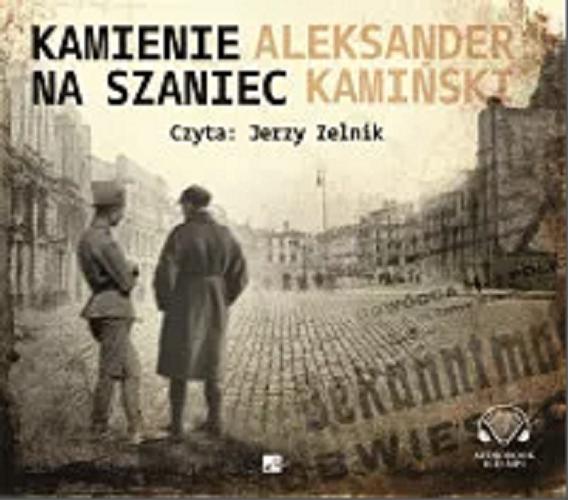 Okładka książki Kamienie na szaniec : [ Dokument dźwiękowy ] / Aleksander Kamiński.