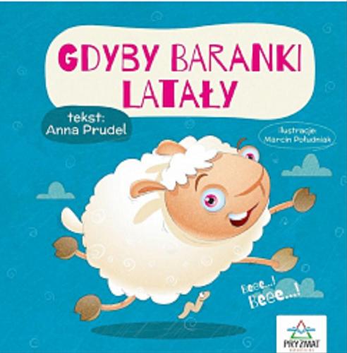 Okładka książki Gdyby baranki latały / tekst: Anna Prudel ; ilustracje: Marcin Południak.