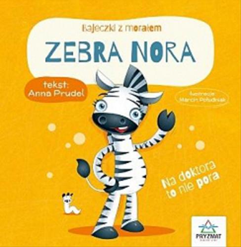 Okładka książki Zebra Nora / tekst Anna Prudel ; ilustracje Marcin Południak.