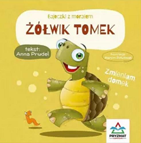 Okładka  Żółwik Tomek / tekst: Anna Prudel ; ilustracje: Marcin Południak.