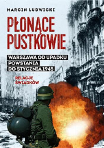 Okładka książki Płonące pustkowie : Warszawa od upadku powstania do stycznia 1945 : relacje świadków / Marcin Ludwicki.