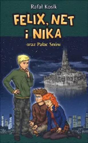 Okładka książki Felix, Net i Nika oraz Pałac Snów / Rafał Kosik ; ilustracje autora.