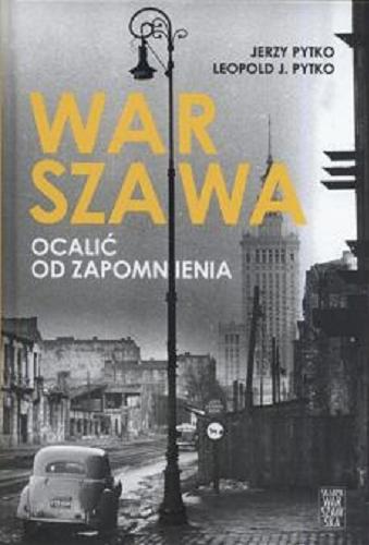 Okładka książki Warszawa : ocalić od zapomnienia / Jerzy Pytko, Leopold Józef Pytko.