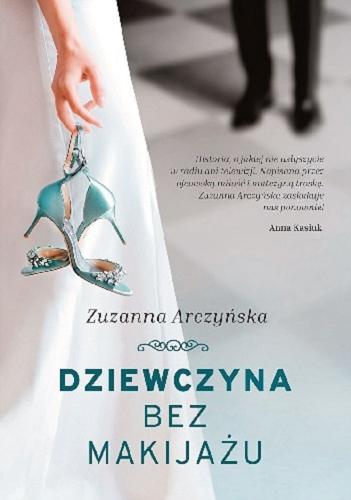 Okładka książki Dziewczyna bez makijażu / Zuzanna Arczyńska.