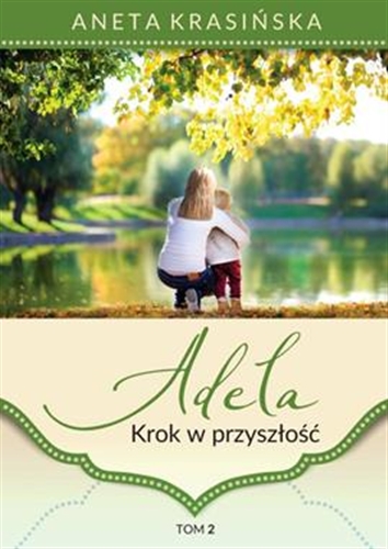 Okładka książki Adela : krok w przyszłość. T. 2 / Aneta Krasińska.