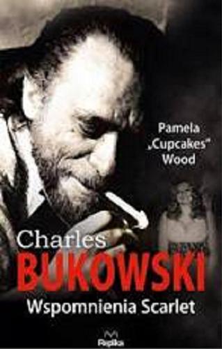 Okładka książki Charles Bukowski: wspomnienia Scarlet / Pamela Wood ; tłumaczył Maksymilian Tumidajewicz.