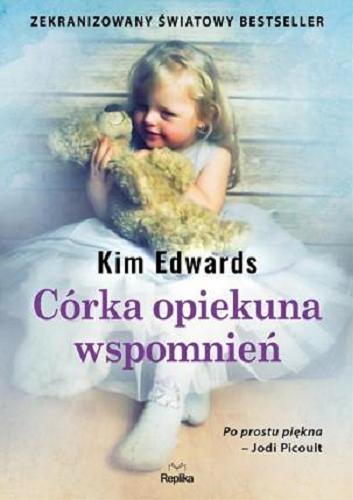 Okładka książki Córka opiekuna wspomnień / Kim Edwards ; tłumaczyła Agnieszka Lipska-Nakoniecznik.