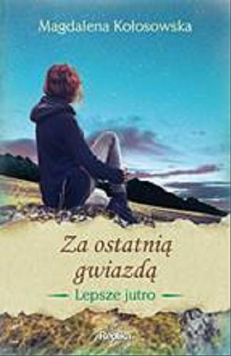 Okładka książki Za ostatnią gwiazdą / Magdalena Kołosowska.