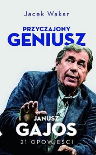 Okładka książki  Przyczajony geniusz : opowieści o Januszu Gajosie  2