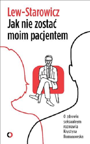 Okładka książki Jak nie zostać moim pacjentem / Zbigniew Lew-Starowicz ; o zdrowiu seksualnym rozmawia Krystyna Romanowska.