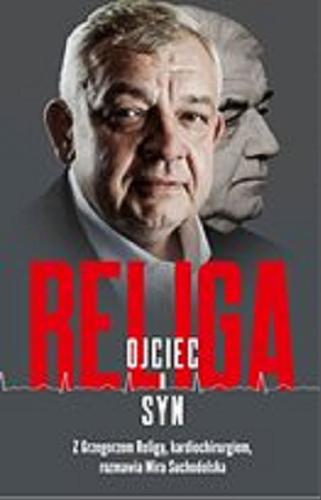 Okładka książki Religa : [E-book] ojciec i syn / z Grzegorzem Religą, kardiochirurgiem, rozmawia Mira Suchodolska.