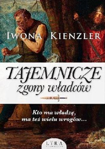 Okładka książki Tajemnicze zgony władców / Iwona Kienzler.