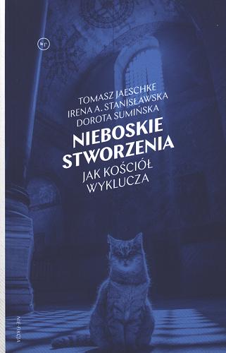Okładka książki Nieboskie stworzenia : jak Kościół wyklucza / Tomasz Jaeschke, Irena A. Stanisławska, Dorota Sumińska.