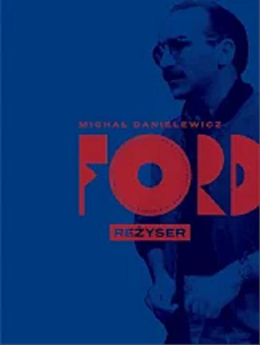 Okładka książki Ford reżyser / Michał Danielewicz.