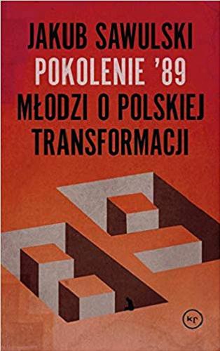 Okładka książki Pokolenie `89 : młodzi o polskiej transformacji / Jakub Sawulski.