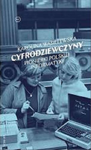 Okładka książki Cyfrodziewczyny : pionierki polskiej informatyki / Karolina Wasielewska.