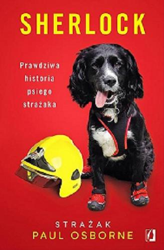 Okładka książki Sherlock : prawdziwa historia psiego strażaka / Paul Osborne ; przełożyła Kinga Markiewicz.