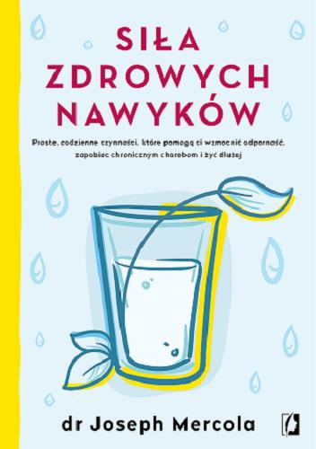 Okładka książki  Siła zdrowych nawyków : proste, codzienne czynności, które pomogą ci wzmocnić odporność, zapobiec chronicznym chorobom i żyć dłużej  3