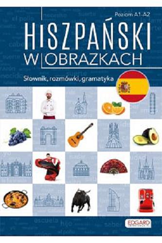Okładka książki Hiszpański w obrazkach : słownik, rozmówki, gramatyka / autorka: Joanna Ostrowska.