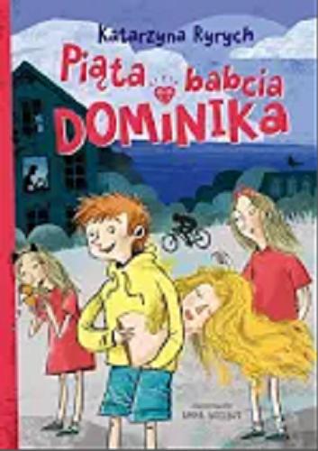 Okładka książki Piąta babcia Dominika / Katarzyna Ryrych ; ilustrowała Anna Wielbut.