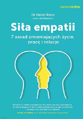 Okładka książki Siła empatii : 7 zasad zmieniających życie, pracę i relacje / Helen Riess wraz z Liz Neporent ; przełożyła Marta Komorowska ; z przedmową Alana Aldy.
