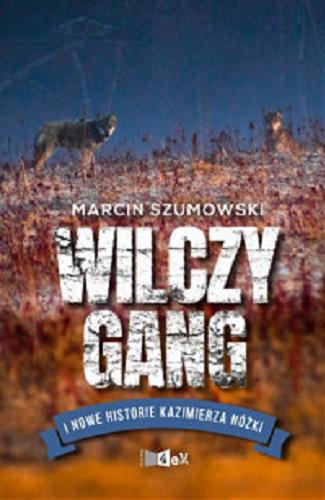 Okładka książki Wilczy gang i nowe historie Kazimierza Nóżki / Marcin Szumowski.