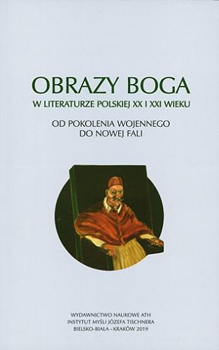 Obrazy Boga w literaturze polskiej XX i XXI wieku : od pokolenia wojennego do Nowej Fali Tom 2.9