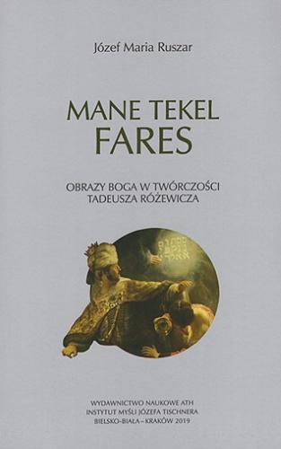 Okładka książki  Mane, tekel, fares : obrazy Boga w twórczości Tadeusza Różewicza  1