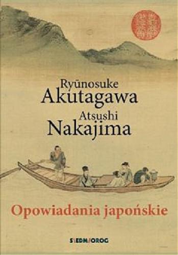 Okładka książki Opowiadania japońskie / Ry?nosuke Akutagawa, Atsushi Nakajima ; przekład z języka japońskiego i opracowanie przypisów Krzysztof Szpilman.