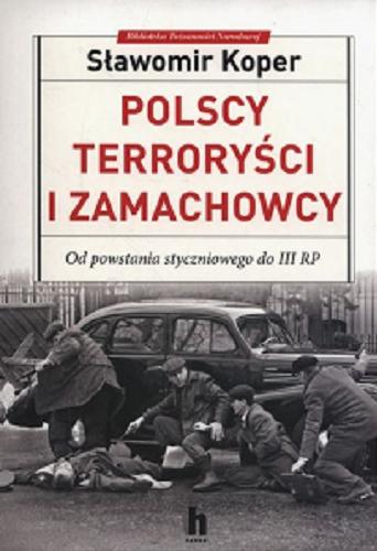 Okładka książki Polscy terroryści i zamachowcy : od powstania styczniowego do III RP / Sławomir Koper.