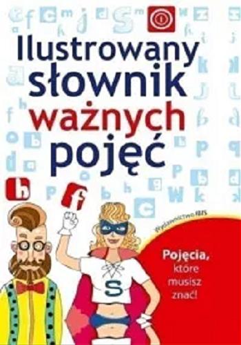Okładka książki Słownik ważnych pojęć : pojęcia, które musisz znać! / [tekst Artur Maciak ; ilustracje Katarzyna Sadowska].