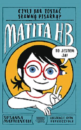 Okładka książki Matita HB, czyli Jak zostać sławną pisarką? / Susanna Mattiangeli ; ilustracje Rita Petruccioli ; tłumaczenie Natalia Neldner-Plaza.