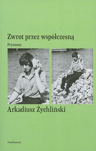 Okładka książki Zwrot przez współczesną : pryzmaty / Arkadiusz Żychliński.