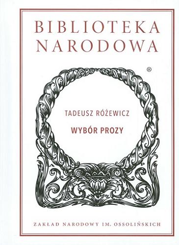 Okładka książki Wybór prozy / Tadeusz Różewicz ; wstęp i opracowanie Wojciech Browarny.