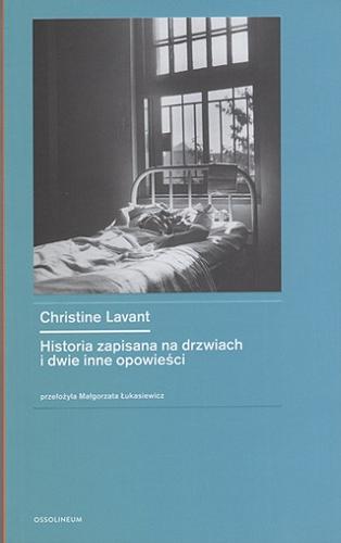 Okładka książki Historia zapisana na drzwiach i dwie inne opowieści / Christine Lavant ; przekład Małgorzata Łukasiewicz ; posłowie Piotr Paziński.