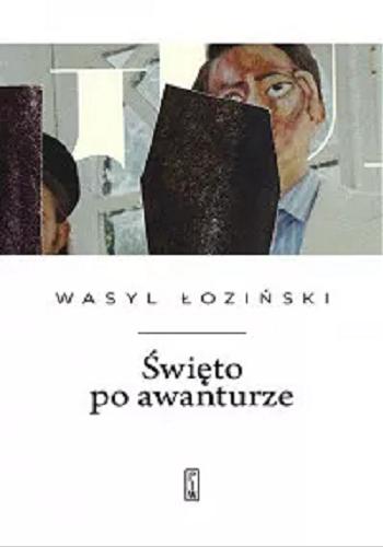Okładka książki Święto po awanturze : wiersze wybrane / Wasyl Łoziński ; przełożył Bohdan Zadura ; ilustracje autora.