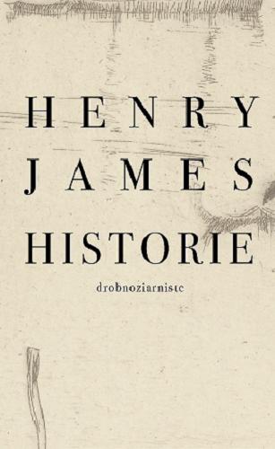 Okładka książki Historie drobnoziarniste / Henry James ; wybór, przekład i posłowie Barbara Kopeć-Umiastowsk.