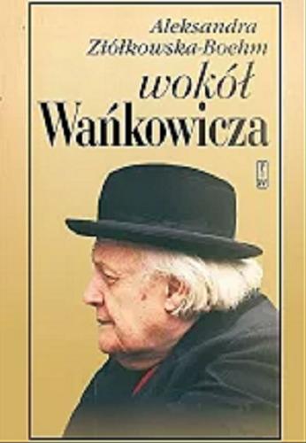 Okładka książki Wokół Wańkowicza / Aleksandra Ziółkowska-Boehm.