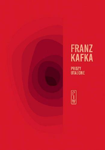 Okładka książki Prozy utajone / Franz Kafka ; wybór, przekład, posłowie Łukasz Musiał.